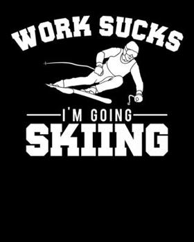 Work Sucks I'm Going Skiing: Funny Work Sucks, I'm Going Skiing 2020-2021 Weekly Planner & Gratitude Journal (110 Pages, 8" x 10") Blank Sections For ... Moments of Thankfulness & To Do Lists
