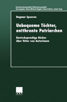 Paperback Unbequeme Töchter, Entthronte Patriarchen: Deutschsprachige Bücher Über Väter Von Autorinnen [German] Book