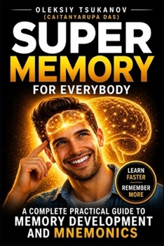 Paperback Super Memory for Everybody!: How to Improve Memory, Learn Faster, and Remember Anything Using Simple Proven Techniques Book