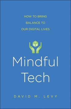 Hardcover Mindful Tech: How to Bring Balance to Our Digital Lives Book