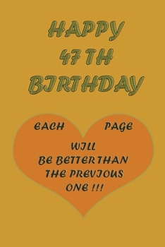 Paperback Happy 47Th Birthday !: each page will be better than the previous one !!! Book