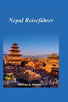 Nepal Reiseführer 2025: Wandern durch den Himalaya, Erkundung antiker Tempel und Beobachtung von Wildtieren im Dschungel (German Edition)