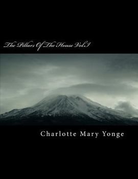 The Pillars of the House Or, Under Wode, Under Rode Vol. I