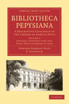 Printed Access Code Bibliotheca Pepysiana: Volume 2, General Introduction and Early Printed Books to 1558: A Descriptive Catalogue of the Library of Samuel Pepys Book