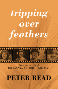 Paperback Tripping Over Feathers: Scenes in the Life of Joy Janaka Wiradjuri Williams: A Narrative of the Stolen Generations Book