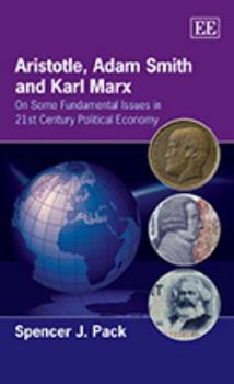 Aristotle, Adam Smith and Karl Marx: On Some Fundamental Issues in 21st Century Political Economy