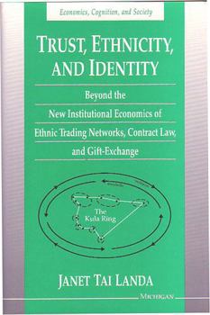 Hardcover Trust, Ethnicity, and Identity: Beyond the New Institutional Economics of Ethnic Trading Networks, Contract Law, and Gift-Exchange Book