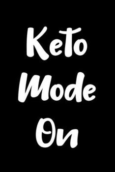 Keto Mode On: Ketogenic Diet Saying Monthly Planner Journal and Notebook - Great Gift For Keto Diet Girls, Boys, Men And Women
