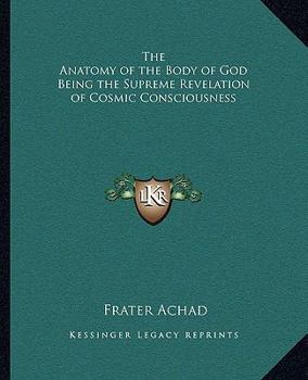 Paperback The Anatomy of the Body of God Being the Supreme Revelation of Cosmic Consciousness Book