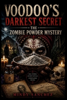 Voodoo's Darkest Secret: The Zombie Powder Mystery