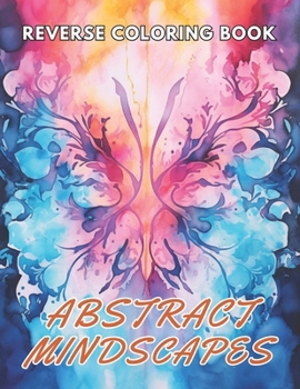 Paperback Abstract Mindscapes Reverse Coloring Book: New and Exciting Designs Suitable for All Ages Book