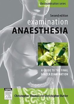 Examination Anaesthesia: A Guide to the Final Fanzca Examination