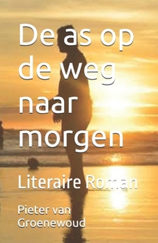 De as op de weg naar morgen: Literaire Roman (Dutch Edition)