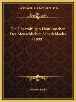Paperback Die Uberzahligen Hautknochen Des Menschlichen Schadeldachs (1899) [German] Book