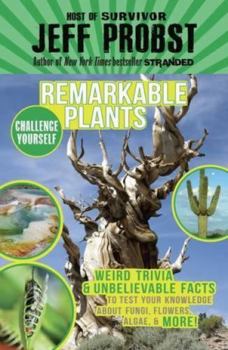 Paperback Remarkable Plants: Weird Trivia & Unbelievable Facts to Test Your Knowledge about Fungi, Flowers, Algae & More! Book