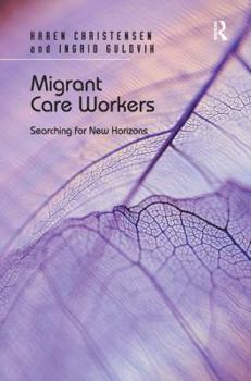 Hardcover Migrant Care Workers: Searching for New Horizons Book