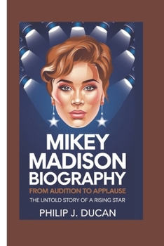 Paperback Mikey Madison biography: From Audition to Applause: The Untold Story of a Rising Star Book