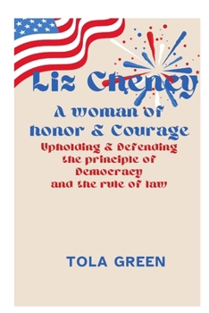 Liz Cheney: A woman of Honor and Courage, Upholding & Defending the Principle of Democracy and the Rule of Law
