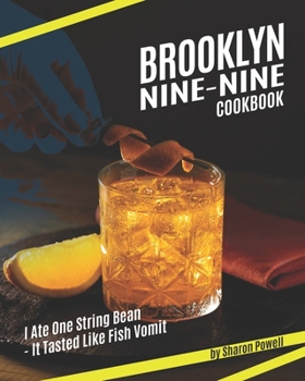 Paperback Brooklyn Nine-Nine Cookbook: I Ate One String Bean - It Tasted Like Fish Vomit Book