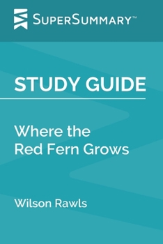 Paperback Study Guide: Where the Red Fern Grows by Wilson Rawls (SuperSummary) Book