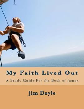 Paperback My Faith Lived Out: A Study Guide For the Book of James Book