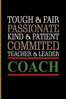 Paperback Tough & Fair Passionate Kind and Patient Committed Teacher and Leader Coach: For All Team Coach Notebook Gift Sports (6x9)Grid Notebook Book