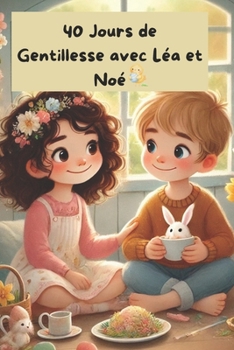 Paperback 40 jours de gentillesse: Gentillesse, bienveillance, défi 40 jours, livre pour enfants, bonnes actions, générosité, empathie, valeurs positives, respe [French] Book