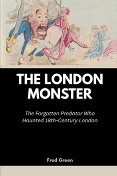 Paperback The London Monster: The Forgotten Predator Who Haunted 18th-Century London Book
