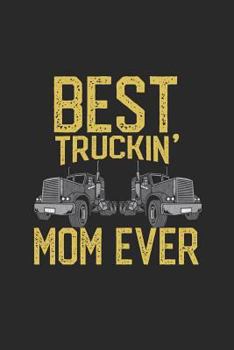 Paperback Best Truckin Mom Ever: Women Truck Driver Gifts - Truck Driver Notebooks - Mom Truck Driver Notebook - Truck Driver Mom Gifts - Journals for Book