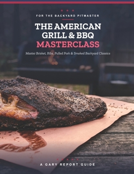 Paperback The American Grill & BBQ Masterclass: Master Texas Brisket, Ribs, Pulled Pork & Smoked Backyard Classics (French Edition) [French] Book