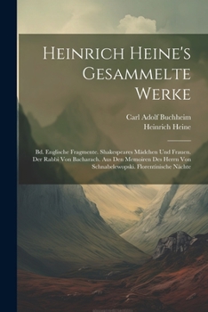 Paperback Heinrich Heine's Gesammelte Werke: Bd. Englische Fragmente. Shakespeares Mädchen Und Frauen. Der Rabbi Von Bacharach. Aus Den Memoiren Des Herrn Von S [German] Book