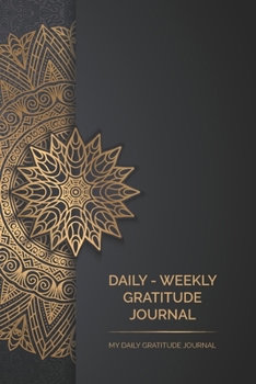 Daily Weekly Gratitude Journal: My Daily Gratitude Journal