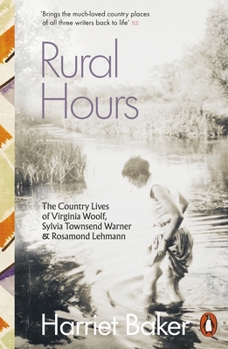 Rural Hours: The Country Lives of Virginia Woolf, Sylvia Townsend Warner and Rosamond Lehmann