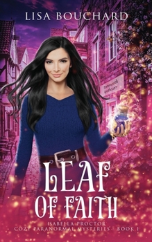 Leaf of Faith - Book #1 of the Isabella Proctor Cozy Paranormal Mysteries