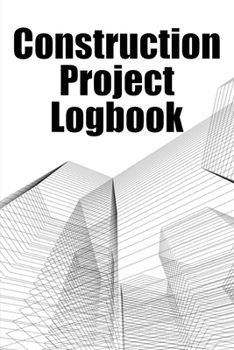 Paperback Construction Project Logbook: Daily Tracker to Record Workforce, Tasks, Schedules, Construction Daily Report Gift for Site Manager Book