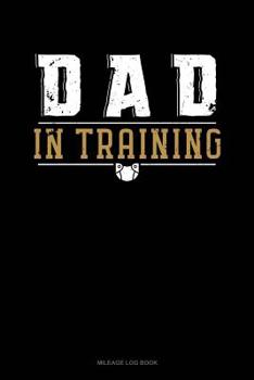 Paperback Dad in Training: Mileage Log Book