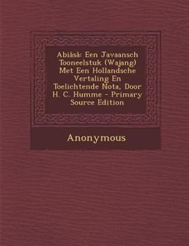Paperback Abiasa: Een Javaansch Tooneelstuk (Wajang) Met Een Hollandsche Vertaling En Toelichtende Nota, Door H. C. Humme [Dutch] Book