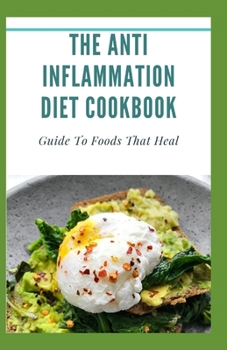 Paperback The Anti Inflammation Diet Cookbook: Guide To Foods That Heal Book