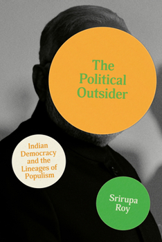 Hardcover The Political Outsider: Indian Democracy and the Lineages of Populism Book