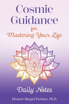 Paperback Cosmic Guidance for Mastering Your Life: Daily Notes Book