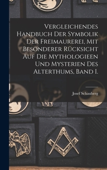 Hardcover Vergleichendes Handbuch der Symbolik der Freimaurerei, mit besonderer Rücksicht auf die Mythologieen und Mysterien des Alterthums, Band I. [German] Book