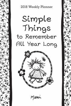 Calendar 2018 Weekly Planner: Simple Things to Remember All Year Long Book
