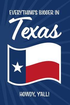 Everything's Bigger in Texas ... Howdy Y'all!: red, white and blue design with Texas flag and blue starry background