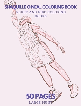 Shaquille O'Neal Coloring Book: 50 pages - Ideal for Kids and Adults