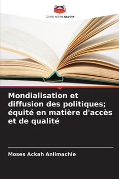 Paperback Mondialisation et diffusion des politiques; équité en matière d'accès et de qualité [French] Book