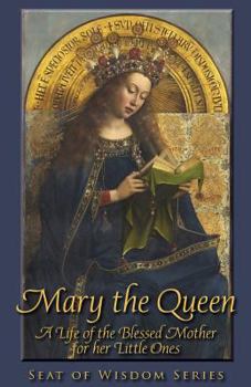 Paperback Mary the Queen: A Life of the Blessed Mother for her Little Ones Book