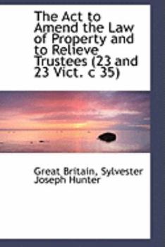 Paperback The ACT to Amend the Law of Property and to Relieve Trustees (23 and 23 Vict. C 35) Book