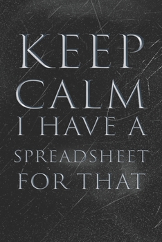 Keep Calm I Have A Spreadsheet For That: Coworker Office Funny Gag Notebook | Wide Ruled Lined Journal 6x9 Inches | Family Gift Idea Mom Dad or Kids in Holidays