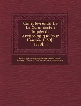 Paperback Compte-Rendu de La Commission Imperiale Archeologique Pour L'Annee 1859[-1888].... [German] Book