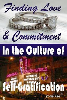 Paperback Finding Love & Commitment in the Culture of Self-Gratification Book